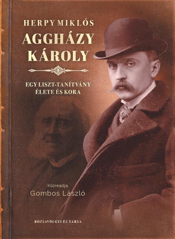 Herpy Mikls - Agghzy Kroly - Egy Liszt-Tantvny lete s Kora