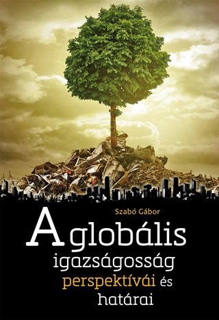 Szab Gbor - A Globlis Igazsgossg Perspektvi s Hatrai