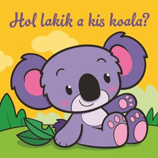  - Hol Lakik A Kis Koala?  llati Kalandok  Szivacsknyv