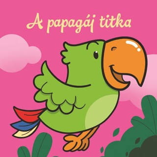  - A Papagj Titka  llati Kalandok  Szivacsknyv