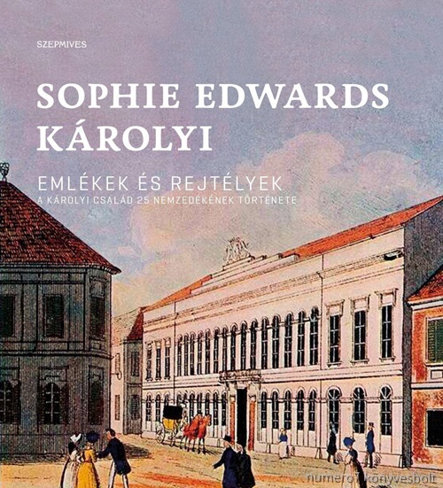 Sophie Krolyi Edwards - Emlkek s Rejtlyek - A Krolyi Csald 25 Nemzedknek Trtnete