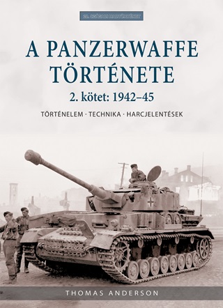 Thomas Anderson - A Panzerwaffe Trtnete 2. Ktet: 1942-45 - Trtnelem, Technika, Harcjelentsek