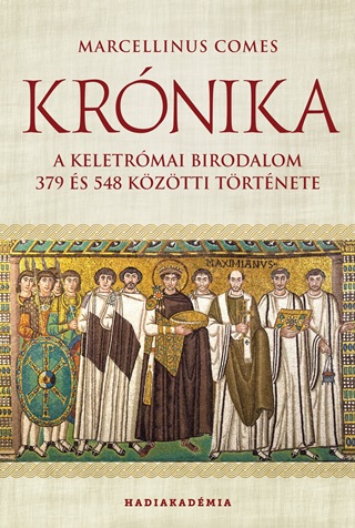 Marcellinus Comes - Krnika -  A Keletrmai Birodalom 379 s 548 Kztti Trtnete