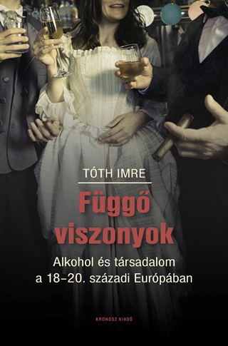 Tth Imre - Fgg Viszonyok - Alkohol s Trsadalom  A 18-20. Szzadi Eurpban