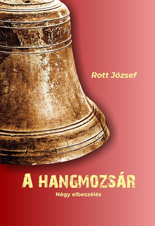Rott Jzsef - A Hangmozsr - Ngy Elbeszls