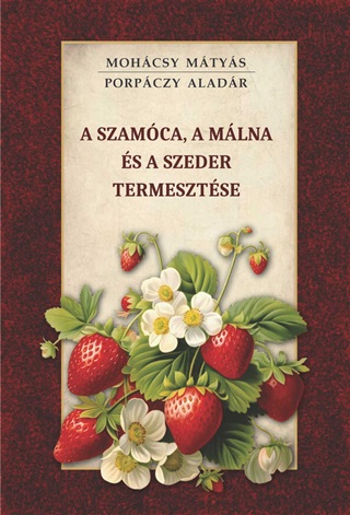 Mohcsy Mtys - Porpczy Aladr - A Szamca, A Mlna s A Szeder Termesztse
