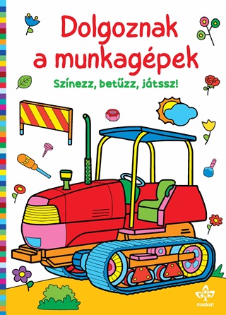  - Dolgoznak A Munkagpek  Sznezz, Betzz, Jtssz!