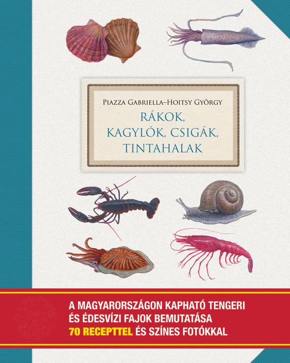 Piazza Gabriella - Hoitsy Gyrgy - Rkok, Kagylk, Csigk, Tintahalak (70 Recepttel)