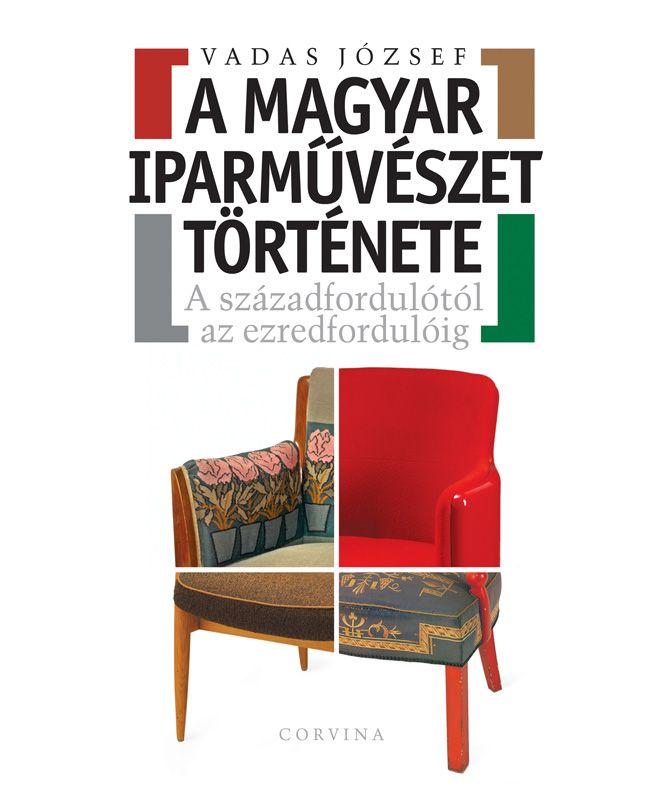 Vadas Jzsef - A Magyar Iparmvszet Trtnete - A Szzadfordultl Az Ezredfordulig