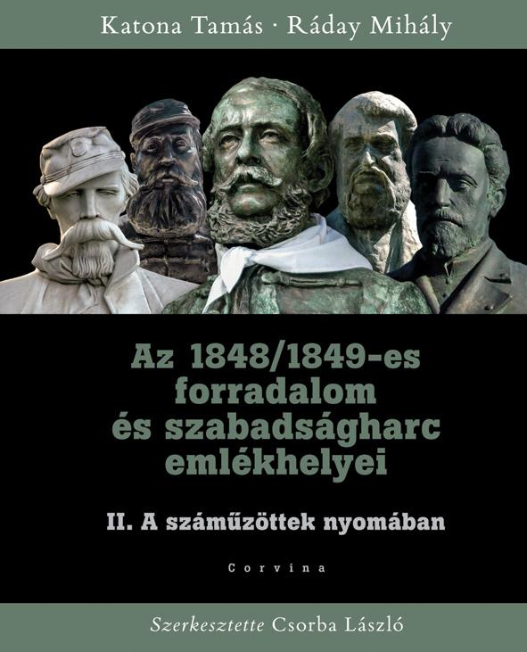 Katona Tams - Rday Mihly - Az 1848/1849-Es Forradalom s Szabadsgharc Ii. Emlkhelyei - A Szmzttek Nyom