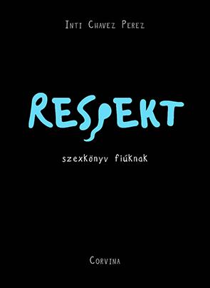 Inti Chavez Perez - Respekt - Szexknyv Fiknak