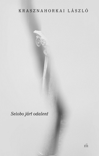 Krasznahorkai Lszl - Seiobo Jrt Odalent