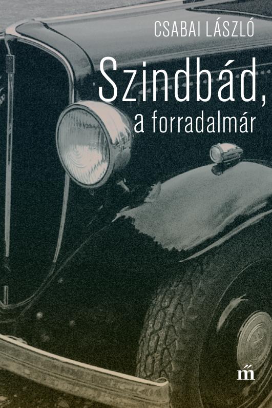 Csabai Lszl - Szindbd, A Forradalmr
