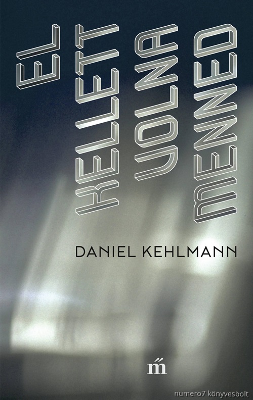Daniel Kehlmann - El Kellett Volna Menned