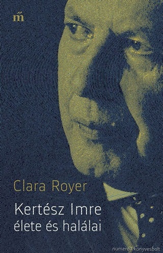 Clara Royer - Kertsz Imre lete s Hallai