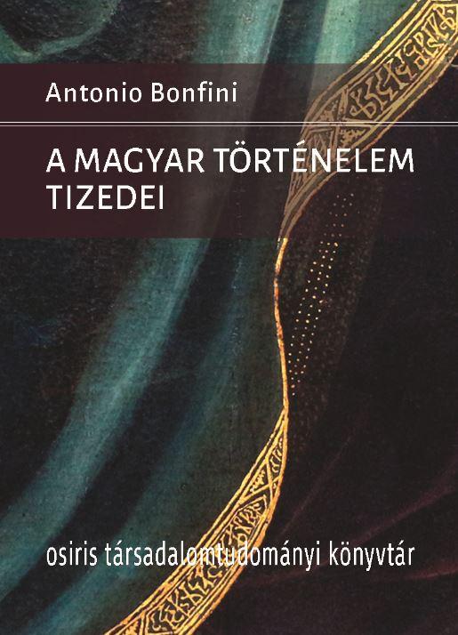 Bonfini,Antonio - A Magyar Trtnelem Tizedei