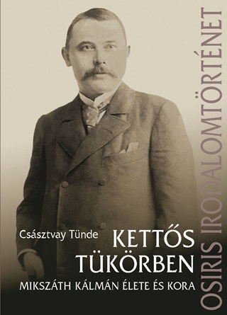 Cssztvay Tnde - Ketts Tkrben - Mikszth Klmn lete s Kora