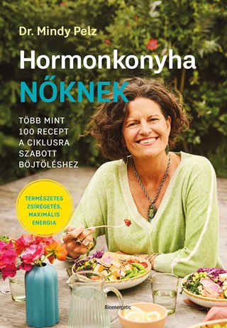Mindy Dr. Pelz - Hormonkonyha Nknek - Tbb Mint 100  Recept A Ciklusra Szabott Bjtlshez