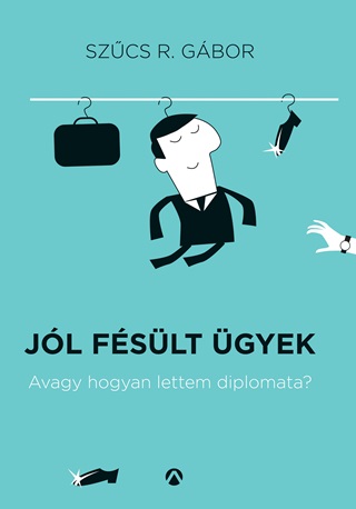 Szcs R. Gbor - Jl Fslt gyek - Avagy Hogyan Lettem Diplomata?
