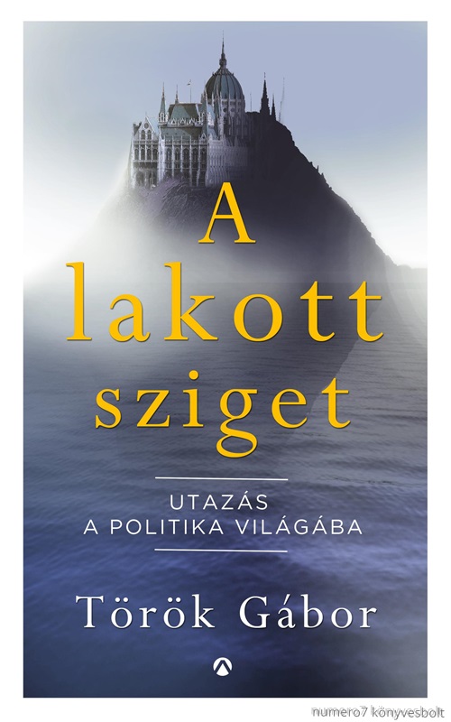 Trk Gbor - A Lakott Sziget - Utazs A Politika Vilgba