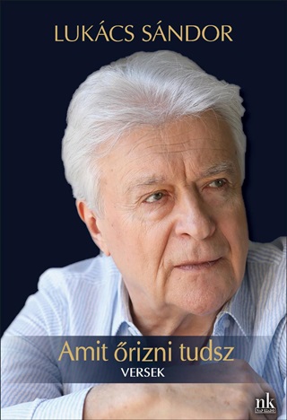 Lukcs Sndor - Amit rizni Tudsz. Versek