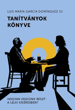 Luis Mara Garca Domnguez - Tantvnyok Knyve - Hogyan Vegynk Rszt A Lelki Ksrsben?
