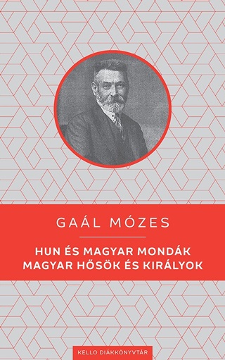 Gal Mzes - Hun s Magyar Mondk - Magyar Hsk s Kirlyok - Kello Dikknyvtr