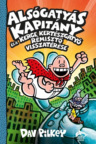Dav Pilkey - Alsgatys Kapitny s A Kerge Kertszgaty Rmiszt Visszatrse