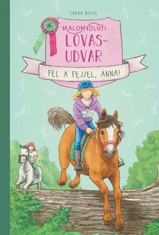 Sarah Bosse - Malomvlgyi Lovasudvar 2. - Fel A Fejjel,  Anna!