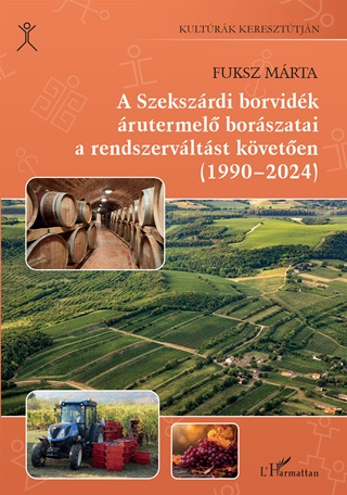 Fuksz Mrta - A Szekszrdi Borvidk rutermel Borszatai A Rendszervltst Kveten (1990-202